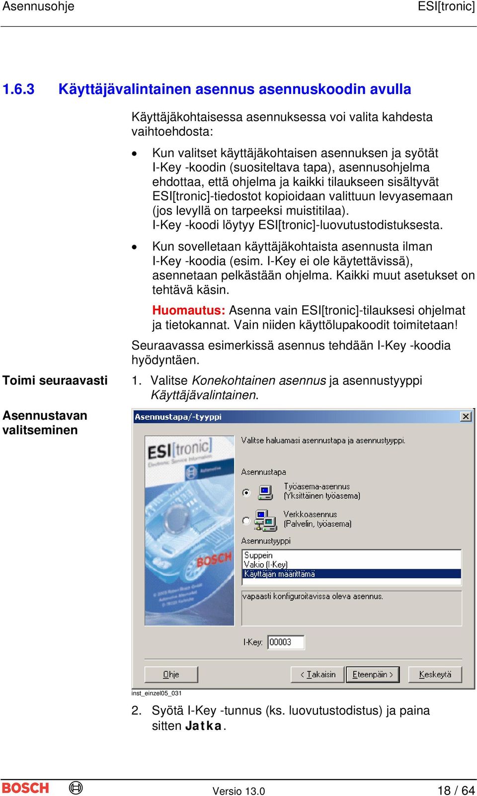 muistitilaa). I-Key -koodi löytyy -luovutustodistuksesta. Kun sovelletaan käyttäjäkohtaista asennusta ilman I-Key -koodia (esim. I-Key ei ole käytettävissä), asennetaan pelkästään ohjelma.