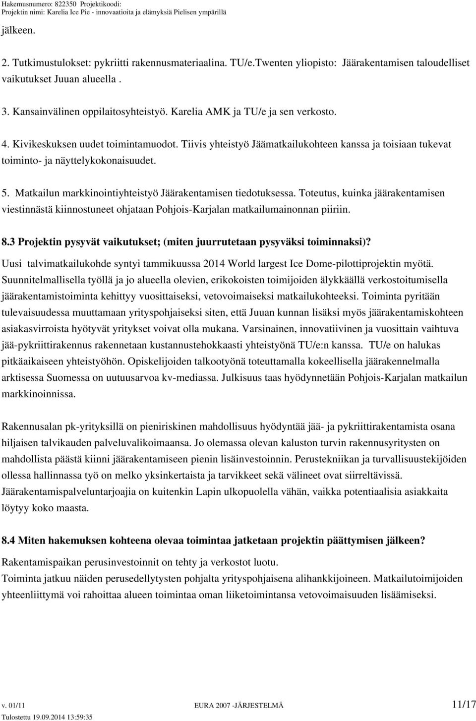 Matkailun markkinointiyhteistyö Jäärakentamisen tiedotuksessa. Toteutus, kuinka jäärakentamisen viestinnästä kiinnostuneet ohjataan Pohjois-Karjalan matkailumainonnan piiriin. 8.