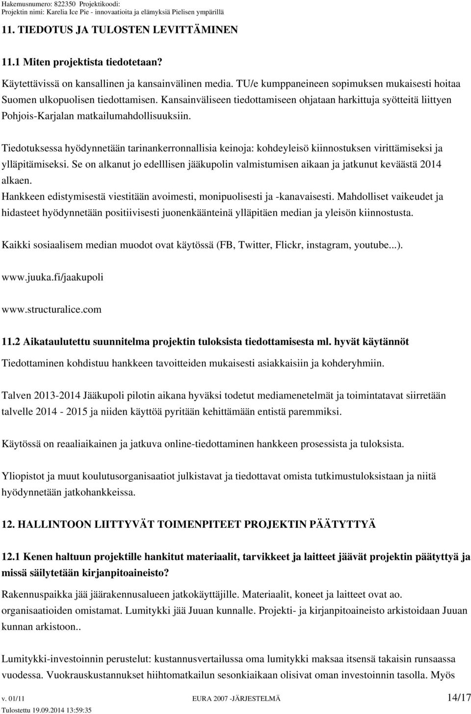 Tiedotuksessa hyödynnetään tarinankerronnallisia keinoja: kohdeyleisö kiinnostuksen virittämiseksi ja ylläpitämiseksi.