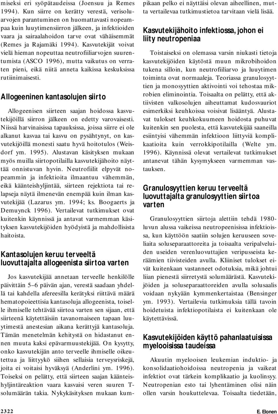 1994). Kasvutekijät voivat vielä hieman nopeuttaa neutrofiiliarvojen suurentumista (ASCO 1996), mutta vaikutus on verraten pieni, eikä niitä anneta kaikissa keskuksissa rutiinimaisesti.