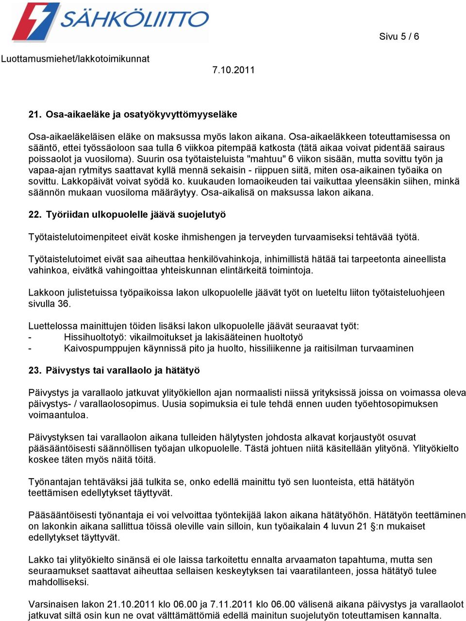 Suurin osa työtaisteluista "mahtuu" 6 viikon sisään, mutta sovittu työn ja vapaa-ajan rytmitys saattavat kyllä mennä sekaisin - riippuen siitä, miten osa-aikainen työaika on sovittu.