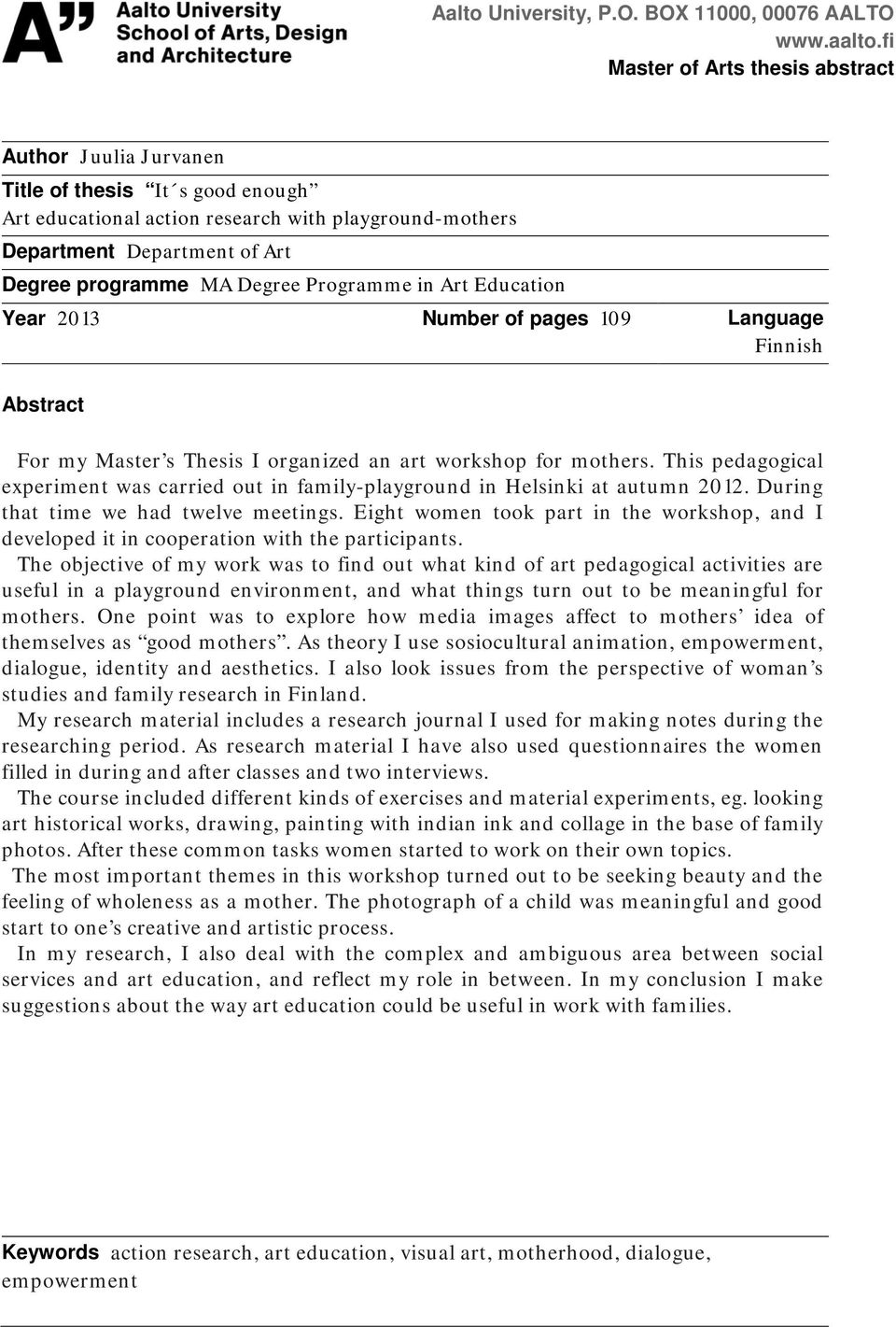 Degree Programme in Art Education Year 2013 Number of pages 109 Language Finnish Abstract For my Master s Thesis I organized an art workshop for mothers.