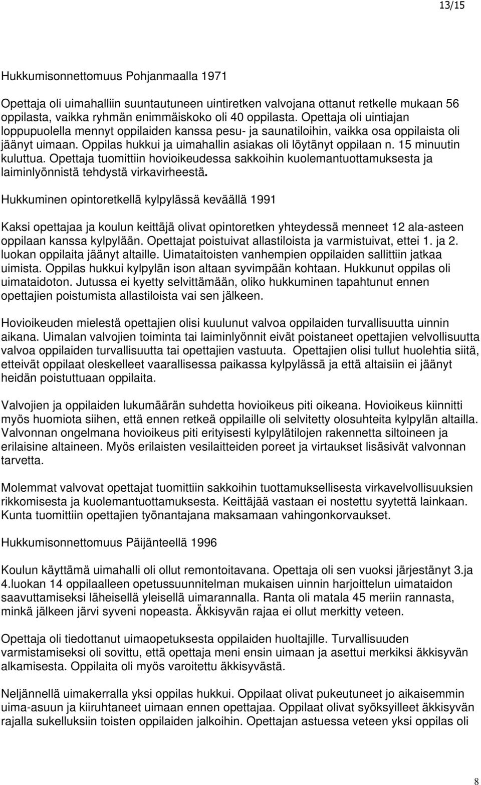 15 minuutin kuluttua. Opettaja tuomittiin hovioikeudessa sakkoihin kuolemantuottamuksesta ja laiminlyönnistä tehdystä virkavirheestä.