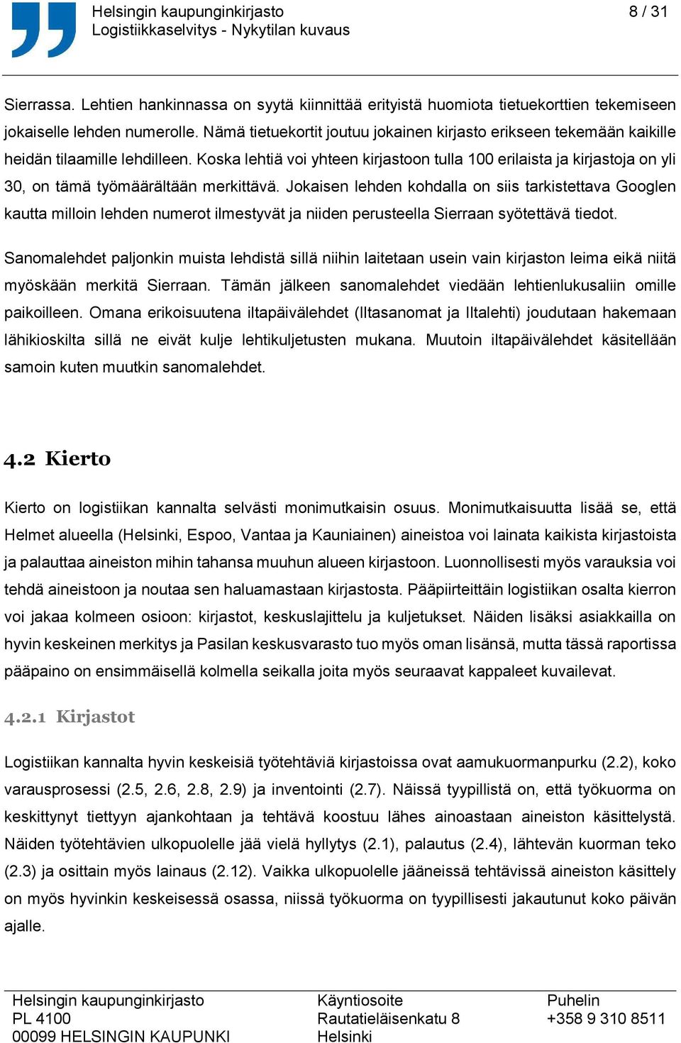 Koska lehtiä voi yhteen kirjastoon tulla 100 erilaista ja kirjastoja on yli 30, on tämä työmäärältään merkittävä.