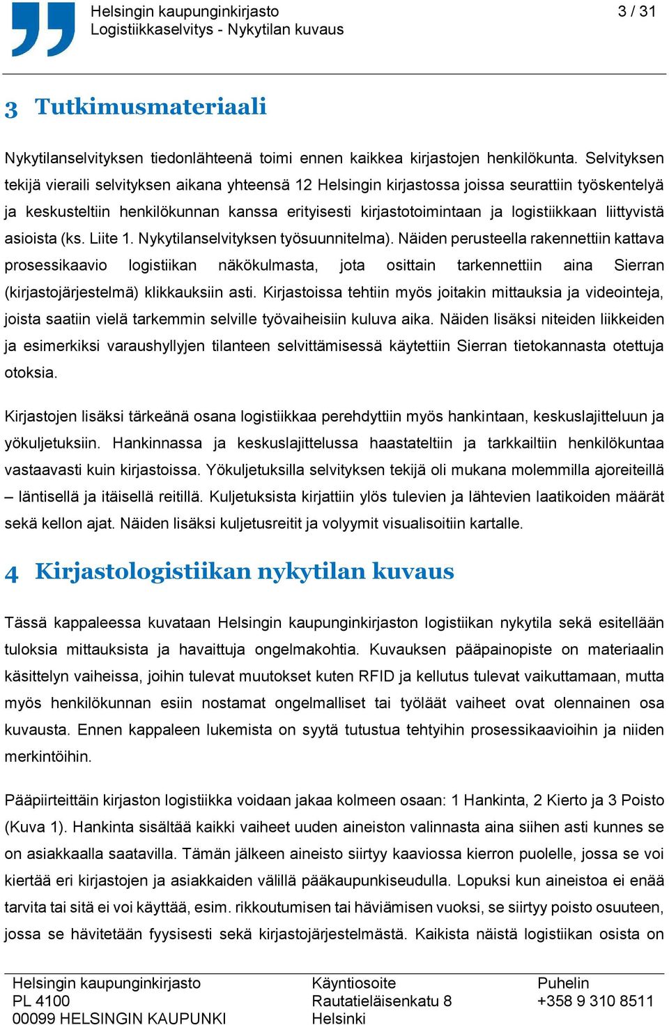 liittyvistä asioista (ks. Liite 1. Nykytilanselvityksen työsuunnitelma).