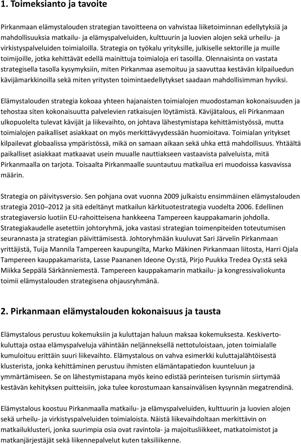 Olennaisinta on vastata strategisella tasolla kysymyksiin, miten Pirkanmaa asemoituu ja saavuttaa kestävän kilpailuedun kävijämarkkinoilla sekä miten yritysten toimintaedellytykset saadaan