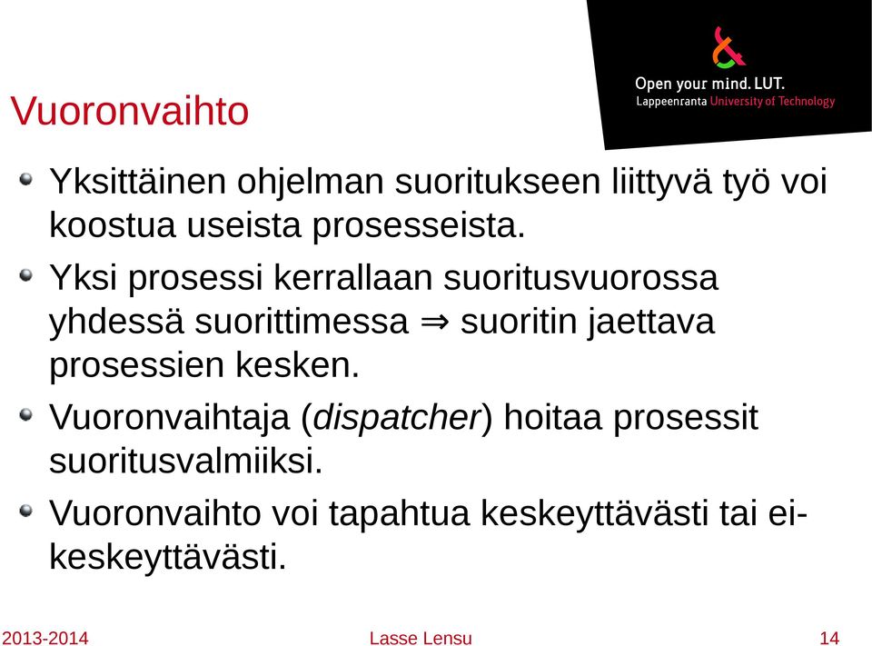 Yksi prosessi kerrallaan suoritusvuorossa yhdessä suorittimessa suoritin jaettava