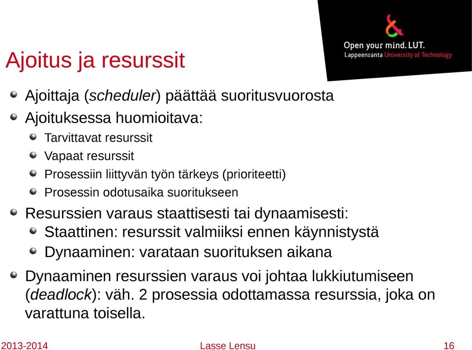 dynaamisesti: Staattinen: resurssit valmiiksi ennen käynnistystä Dynaaminen: varataan suorituksen aikana Dynaaminen resurssien