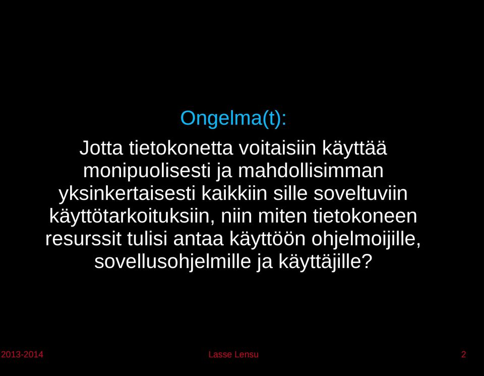 käyttötarkoituksiin, niin miten tietokoneen resurssit tulisi antaa