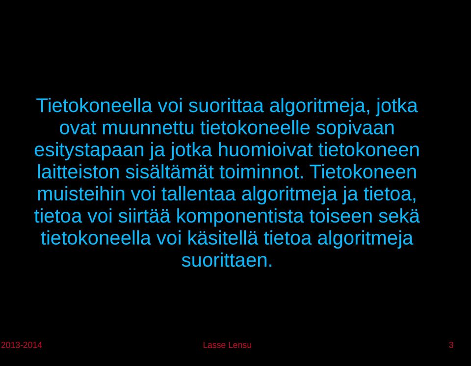 Tietokoneen muisteihin voi tallentaa algoritmeja ja tietoa, tietoa voi siirtää
