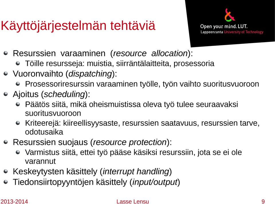suoritusvuoroon Kriteerejä: kiireellisyysaste, resurssien saatavuus, resurssien tarve, odotusaika Resurssien suojaus (resource protection): Varmistus siitä,