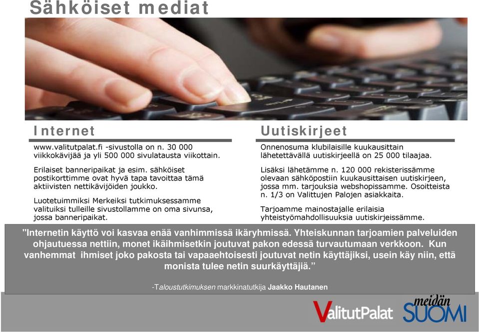 sähköiset postikorttimme ovat hyvä tapa tavoittaa tämä aktiivisten nettikävijöiden joukko.