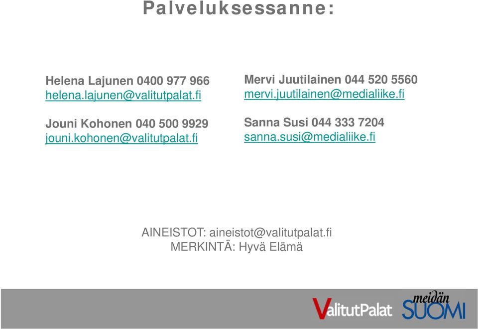 fi Mervi Juutilainen 044 520 5560 mervi.juutilainen@medialiike.