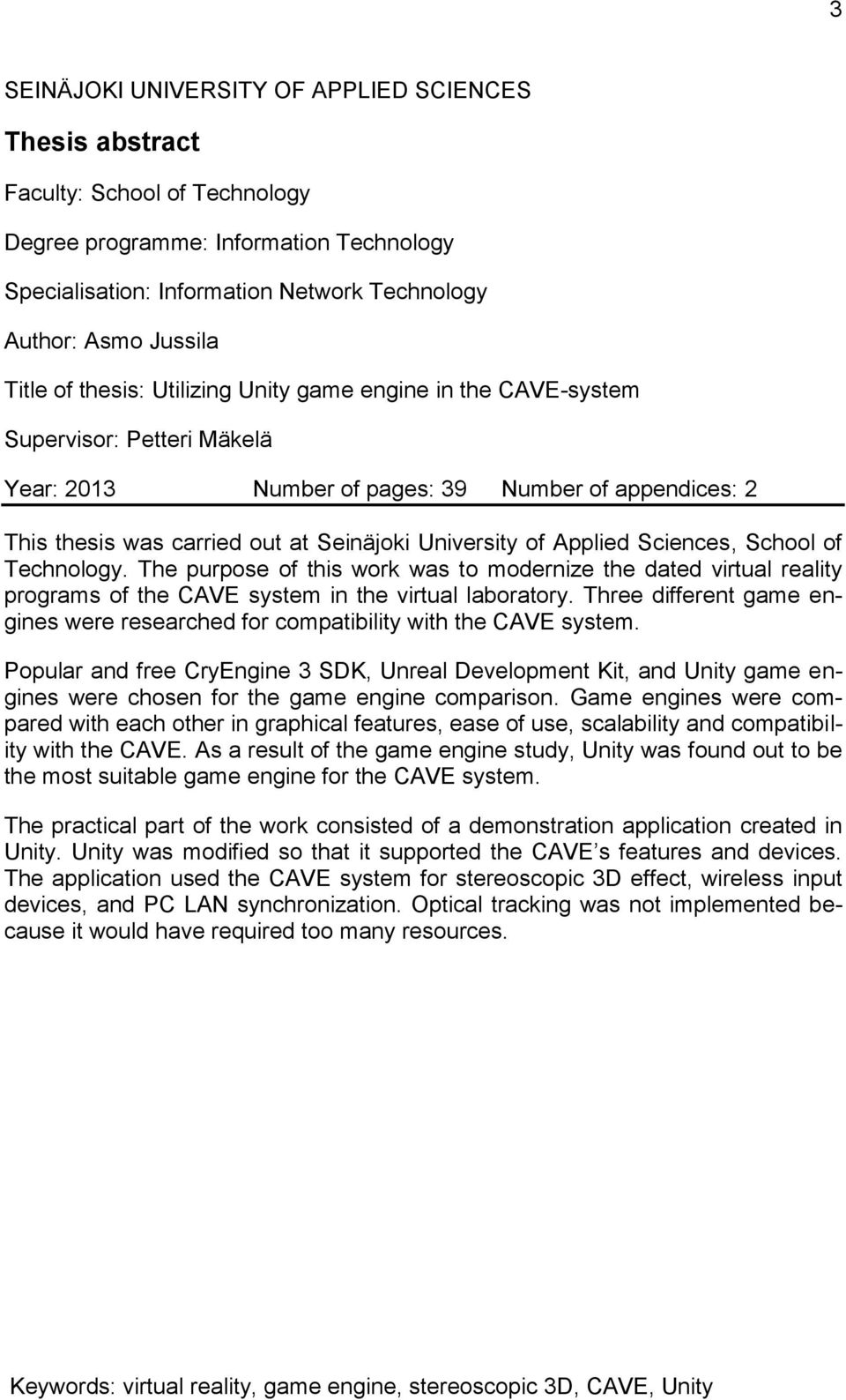 of Applied Sciences, School of Technology. The purpose of this work was to modernize the dated virtual reality programs of the CAVE system in the virtual laboratory.