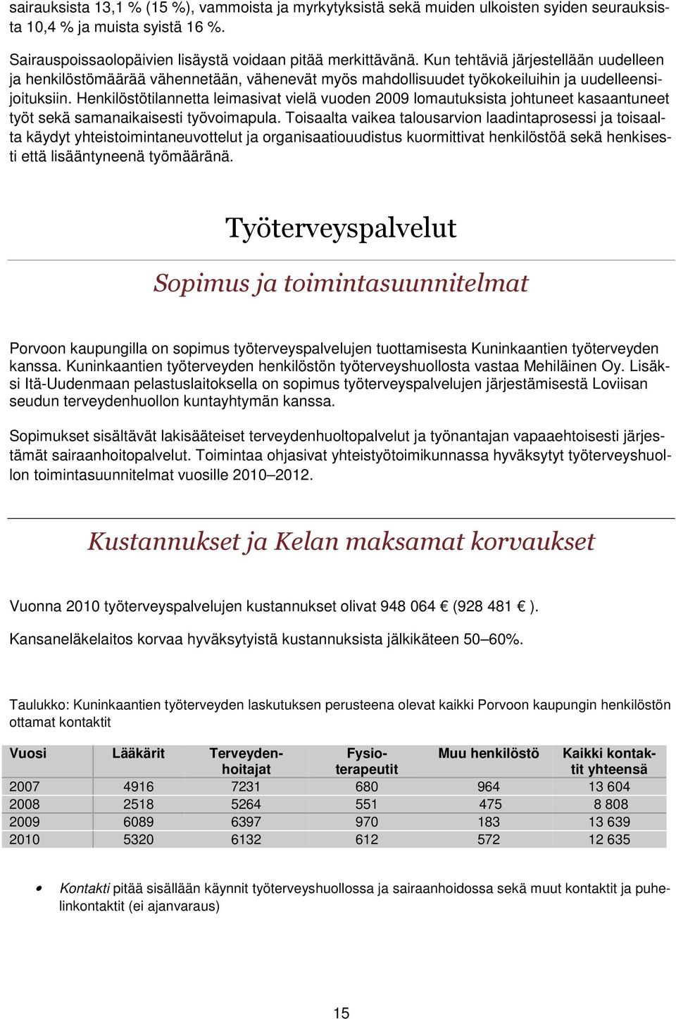 Henkilöstötilannetta leimasivat vielä vuoden 2009 lomautuksista johtuneet kasaantuneet työt sekä samanaikaisesti työvoimapula.