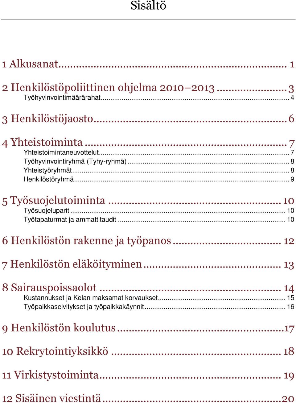 .. 10 Työtapaturmat ja ammattitaudit... 10 6 Henkilöstön rakenne ja työpanos... 12 7 Henkilöstön eläköityminen... 13 8 Sairauspoissaolot.