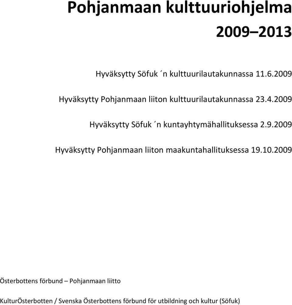 2009 Hyväksytty Söfuk n kuntayhtymähallituksessa 2.9.2009 Hyväksytty Pohjanmaan liiton maakuntahallituksessa 19.