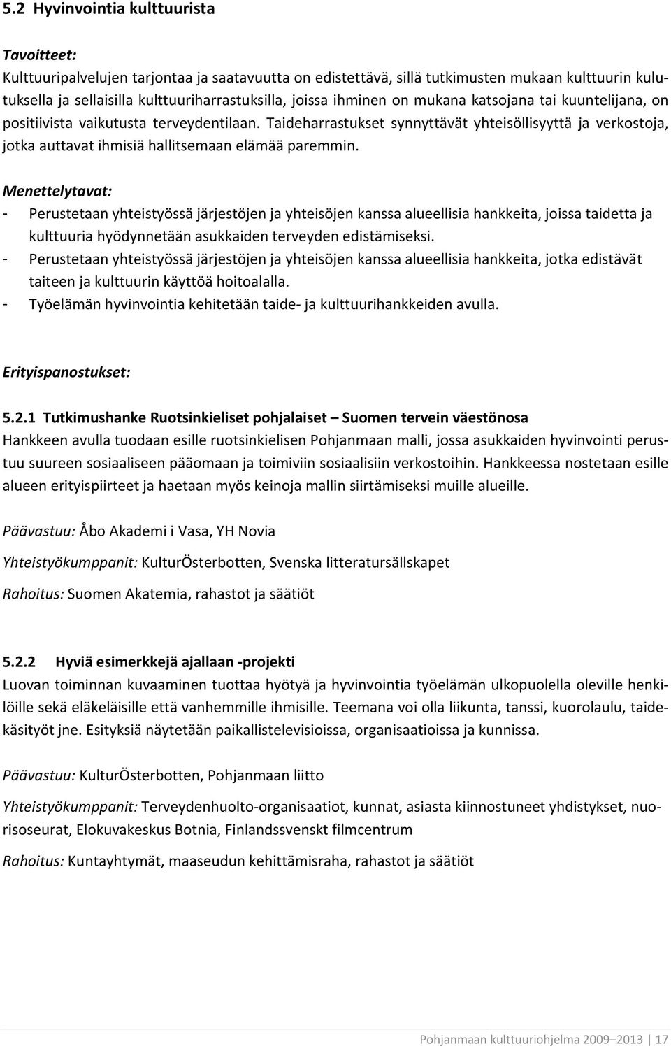 Taideharrastukset synnyttävät yhteisöllisyyttä ja verkostoja, jotka auttavat ihmisiä hallitsemaan elämää paremmin.