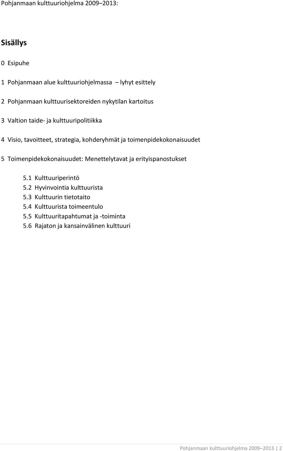 toimenpidekokonaisuudet 5 Toimenpidekokonaisuudet: Menettelytavat ja erityispanostukset 5.1 Kulttuuriperintö 5.