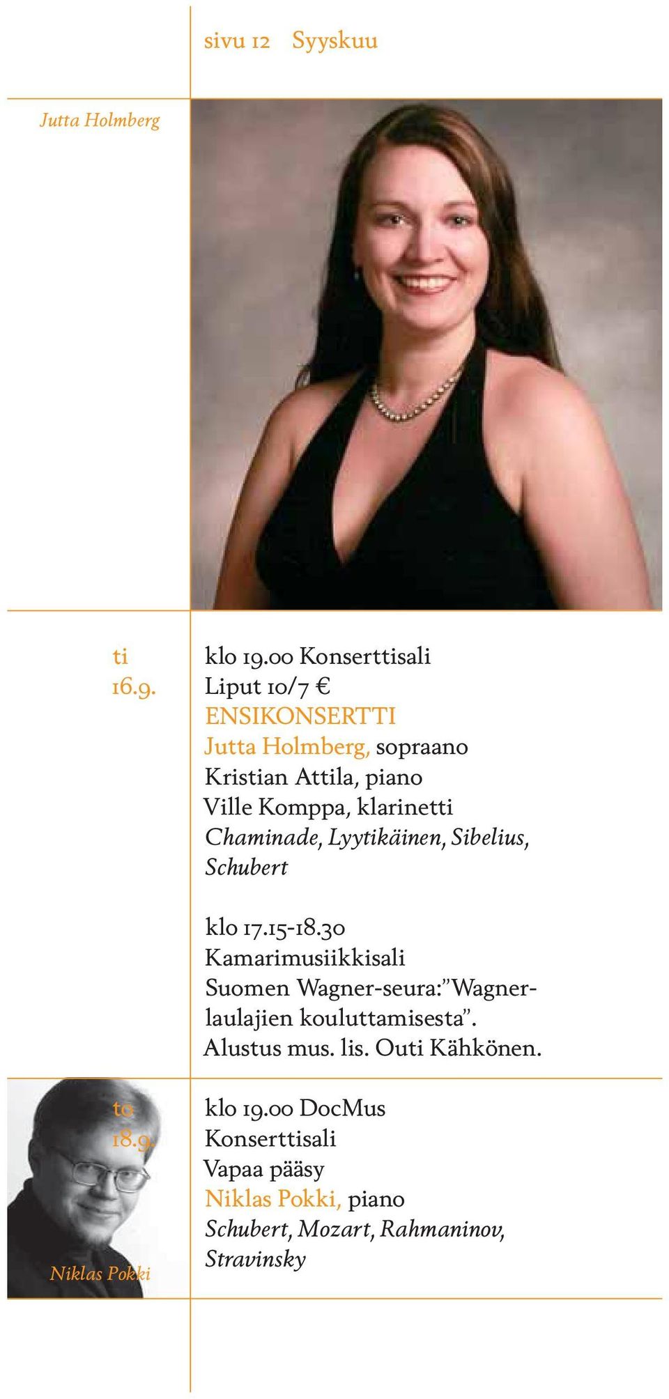 Liput 10/7 ENSIKONSERTTI Jutta Holmberg, sopraano Kristian Attila, piano Ville Komppa, klarinetti Chaminade,