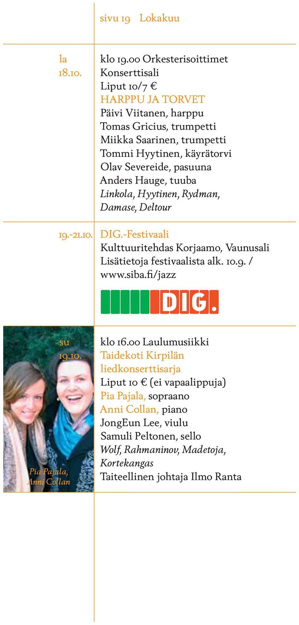 Anders Hauge, tuuba Linkola, Hyytinen, Rydman, Damase, Deltour 19.-21.10. DIG.-Festivaali Kulttuuritehdas Korjaamo, Vaunusali Lisätietoja festivaalista alk. 10.9. / www.