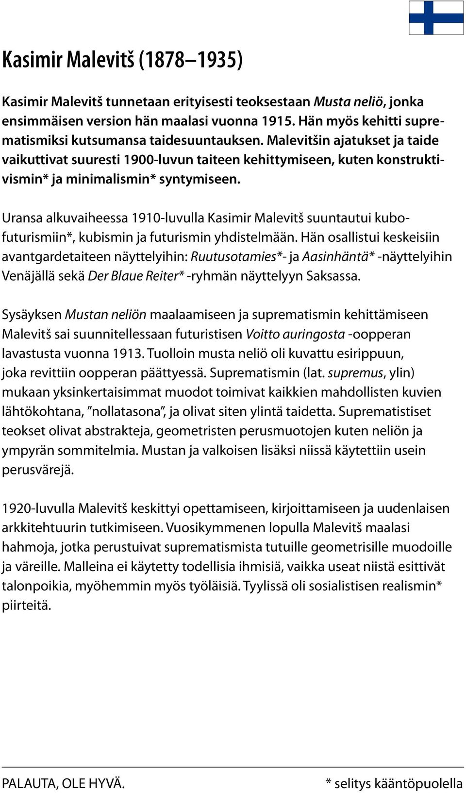 Uransa alkuvaiheessa 1910-luvulla Kasimir Malevitš suuntautui kubofuturismiin*, kubismin ja futurismin yhdistelmään.