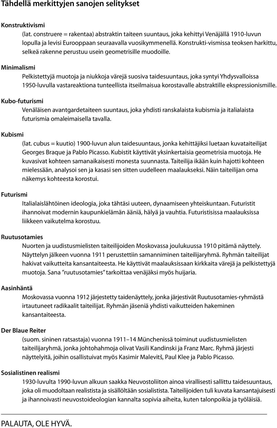 Konstrukti-vismissa teoksen harkittu, selkeä rakenne perustuu usein geometrisille muodoille.