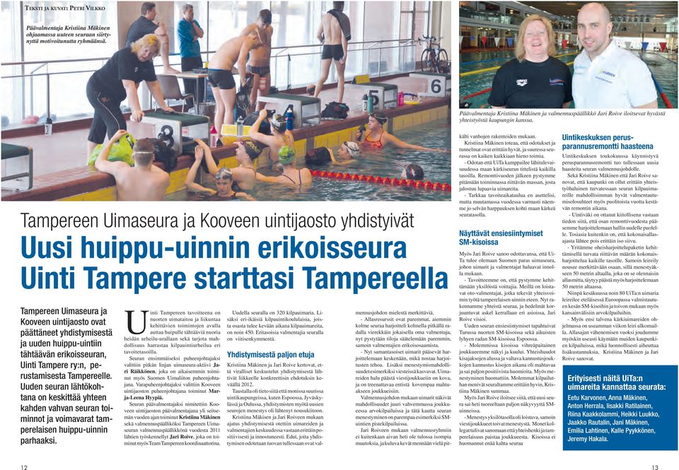 Tampereen Uimaseura ja Kooveen uintijaosto yhdistyivät Uusi huippu-uinnin erikoisseura Uinti Tampere starttasi Tampereella Tampereen Uimaseura ja Kooveen uintijaosto ovat päättäneet yhdistymisestä ja