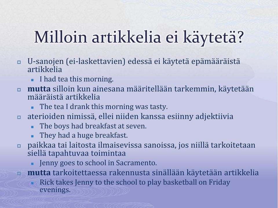 aterioiden nimissä, ellei niiden kanssa esiinny adjektiivia The boys had breakfast at seven. They had a huge breakfast.