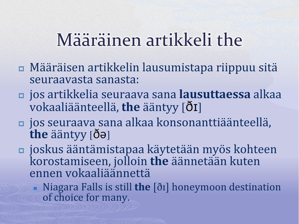 konsonanttiäänteellä, the ääntyy [ðə] joskus ääntämistapaa käytetään myös kohteen korostamiseen, jolloin