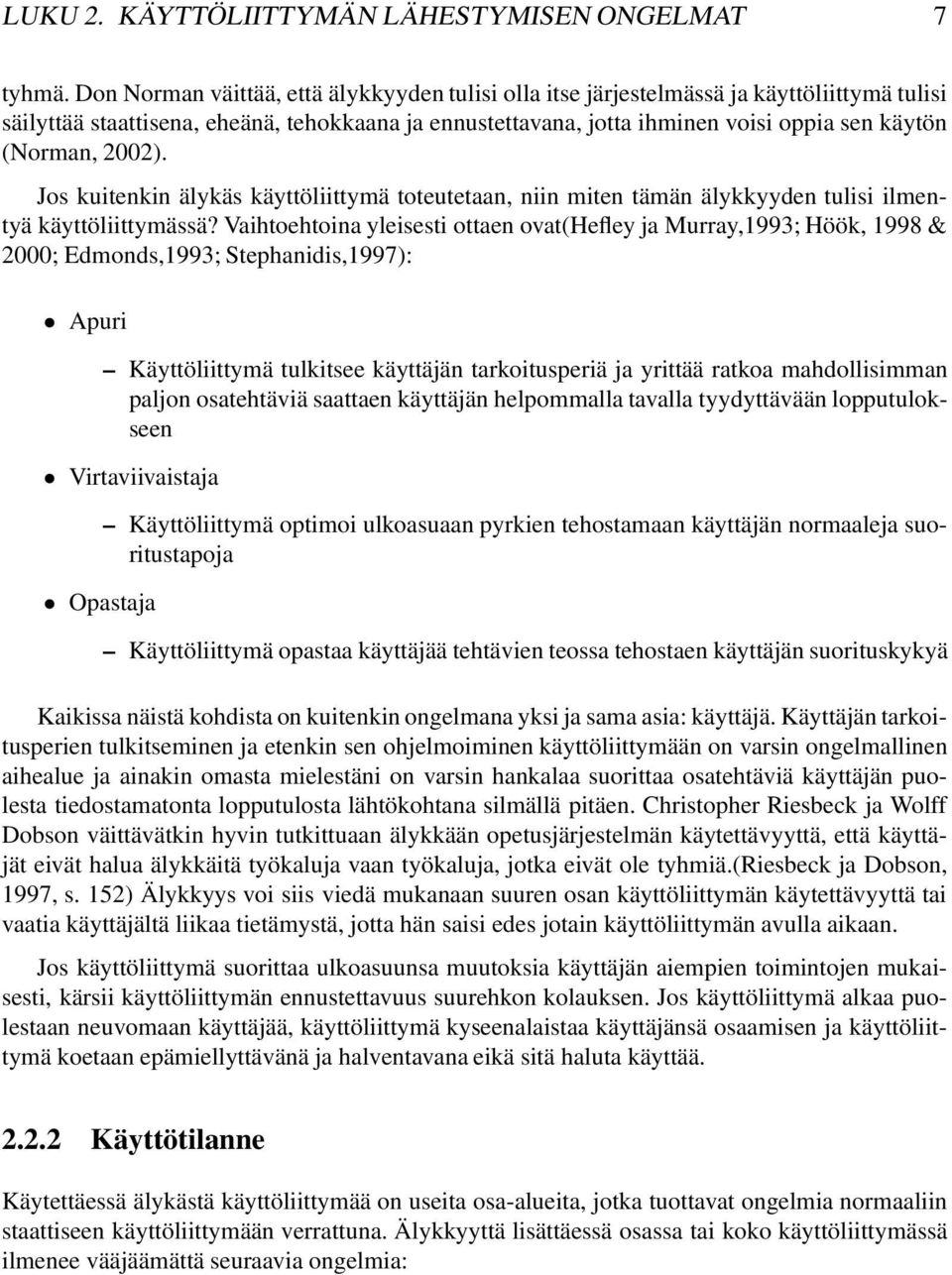 2002). Jos kuitenkin älykäs käyttöliittymä toteutetaan, niin miten tämän älykkyyden tulisi ilmentyä käyttöliittymässä?