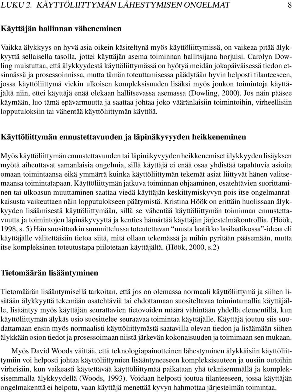 käyttäjän asema toiminnan hallitsijana horjuisi.