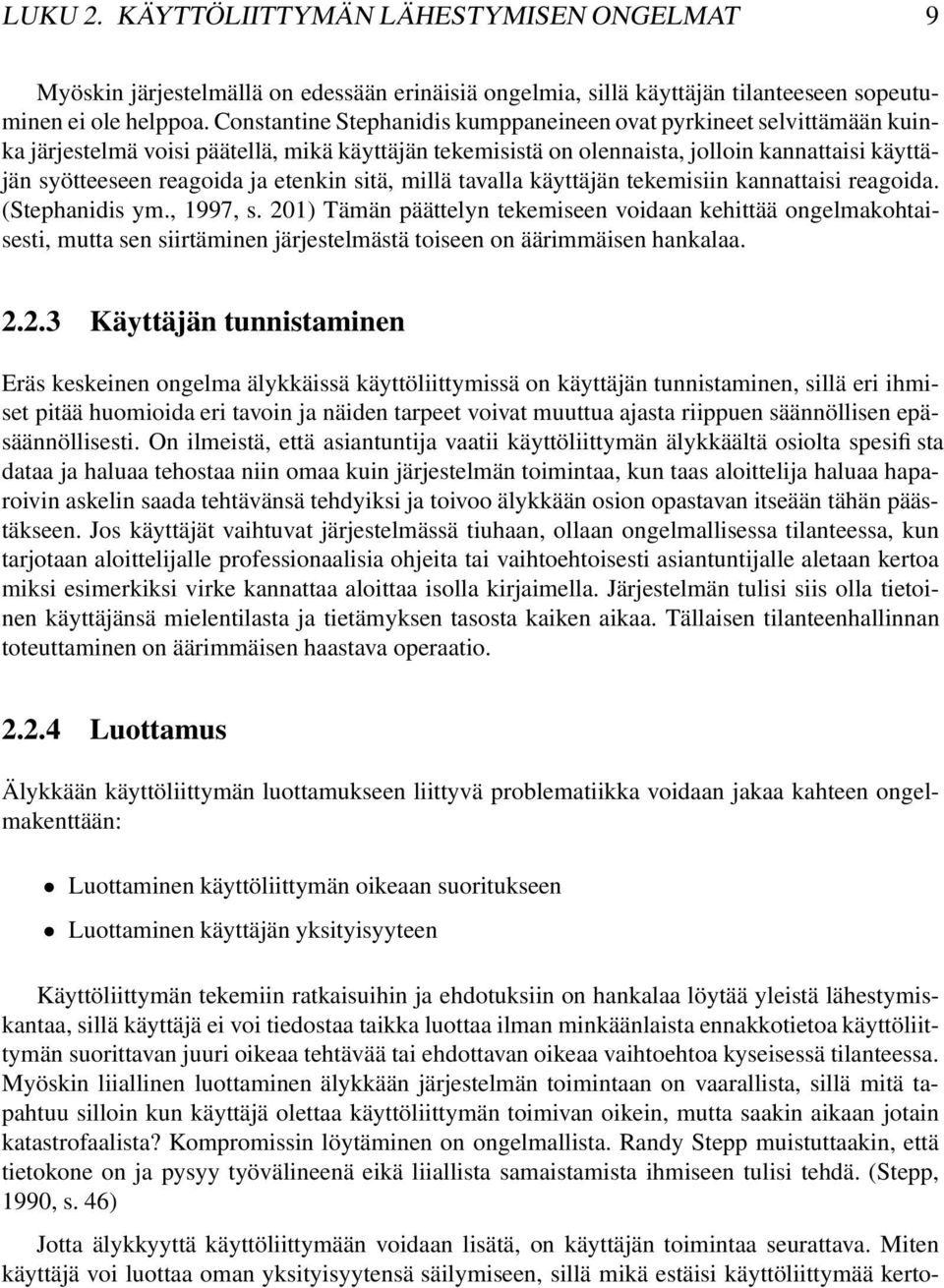 etenkin sitä, millä tavalla käyttäjän tekemisiin kannattaisi reagoida. (Stephanidis ym., 1997, s.