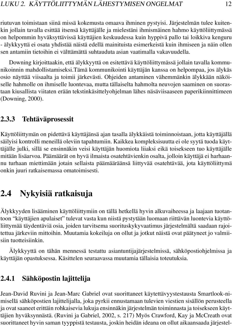loikkiva kenguru - älykkyyttä ei osata yhdistää näistä edellä mainituista esimerkeistä kuin ihmiseen ja näin ollen sen antamiin tietoihin ei välttämättä suhtauduta asian vaatimalla vakavuudella.