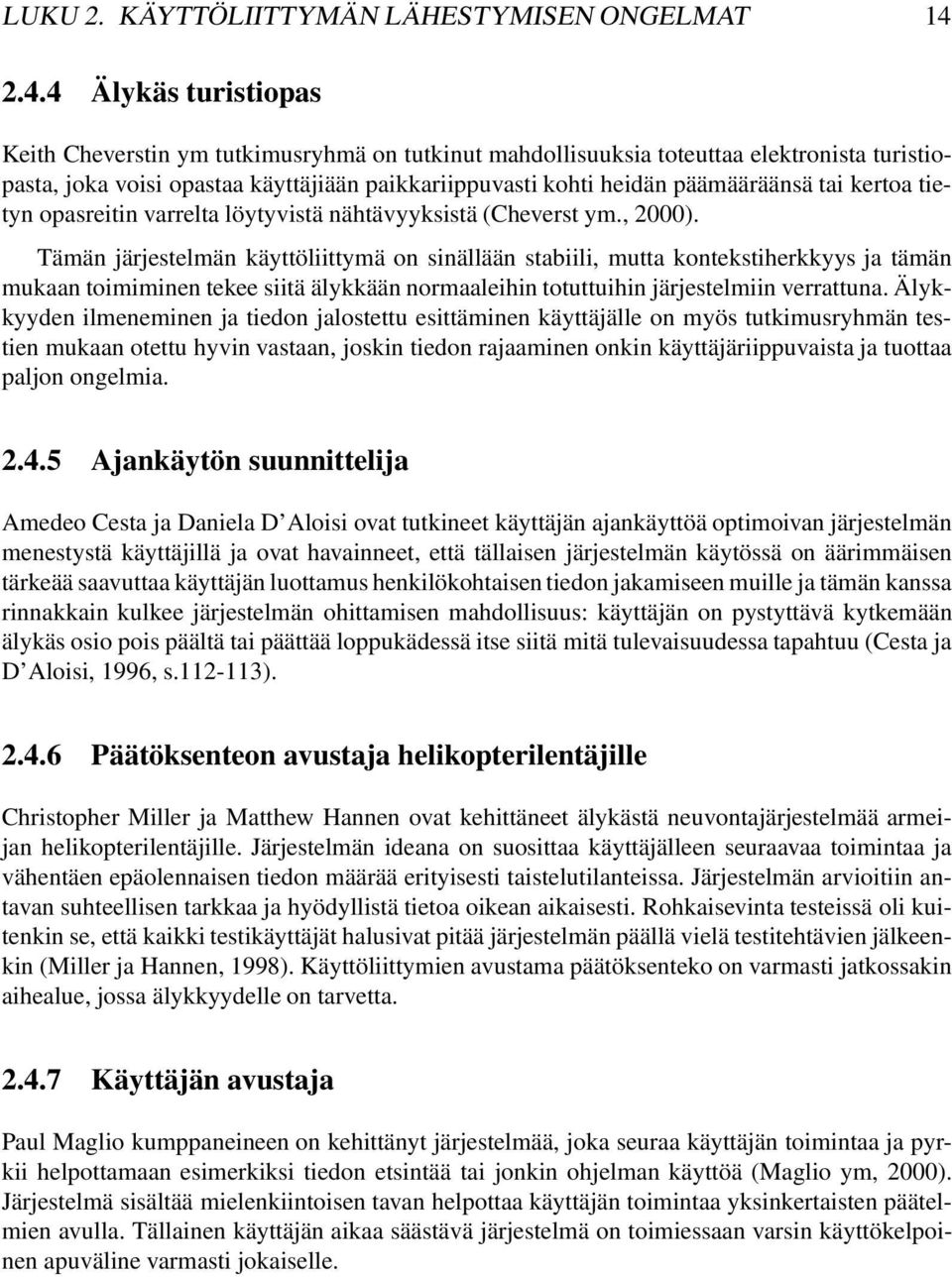 tai kertoa tietyn opasreitin varrelta löytyvistä nähtävyyksistä (Cheverst ym., 2000).