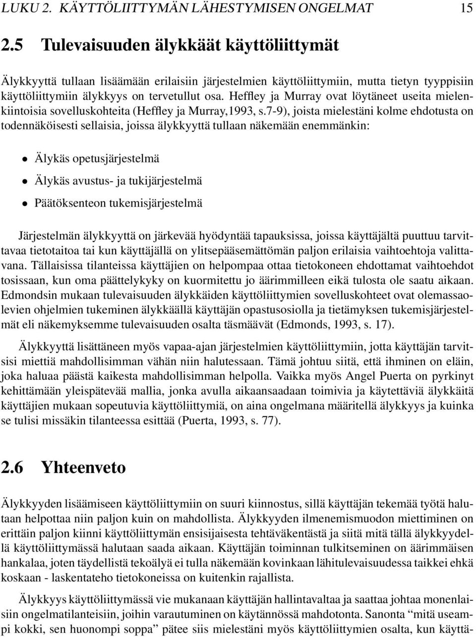 Heffley ja Murray ovat löytäneet useita mielenkiintoisia sovelluskohteita (Heffley ja Murray,1993, s.