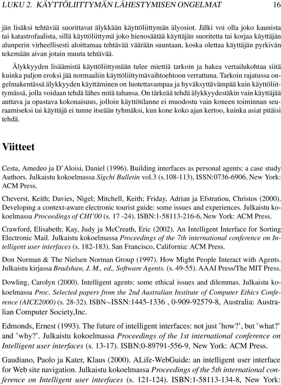 olettaa käyttäjän pyrkivän tekemään aivan jotain muuta tehtävää.
