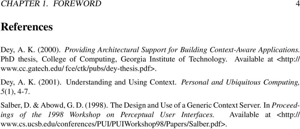 (2001). Understanding and Using Context. Personal and Ubiquitous Computing, 5(1), 4-7. Salber, D. & Abowd, G. D. (1998).