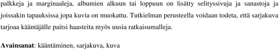 Tutkielman perusteella voidaan todeta, että sarjakuva tarjoaa kääntäjälle