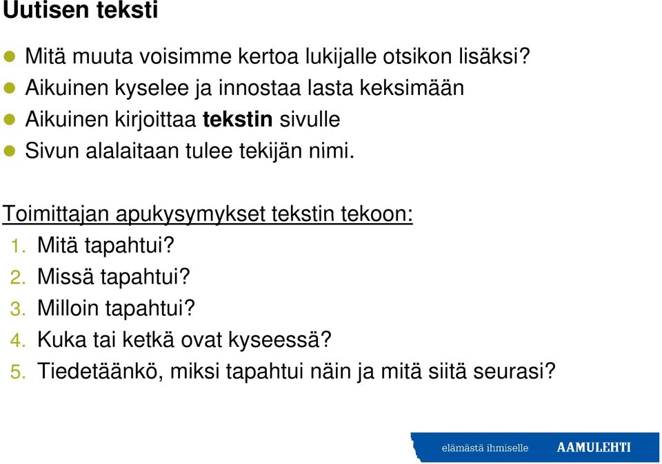 alalaitaan tulee tekijän nimi. Toimittajan apukysymykset tekstin tekoon: 1. Mitä tapahtui? 2.