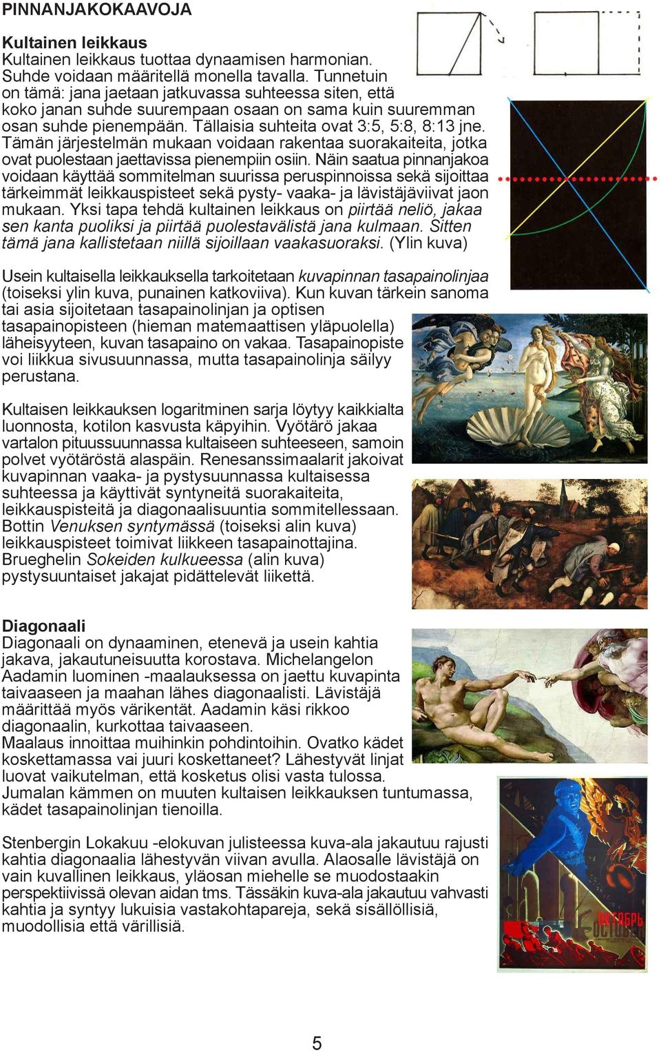 Tämän järjestelmän mukaan voidaan rakentaa suorakaiteita, jotka ovat puolestaan jaettavissa pienempiin osiin.