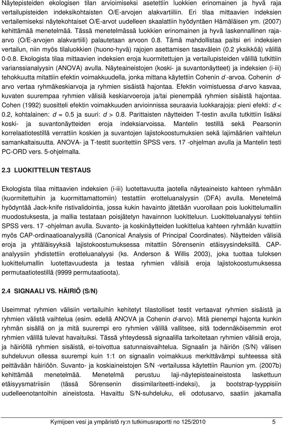 Tässä menetelmässä luokkien erinomainen ja hyvä laskennallinen rajaarvo (O/E-arvojen alakvartiili) palautetaan arvoon 0.8.