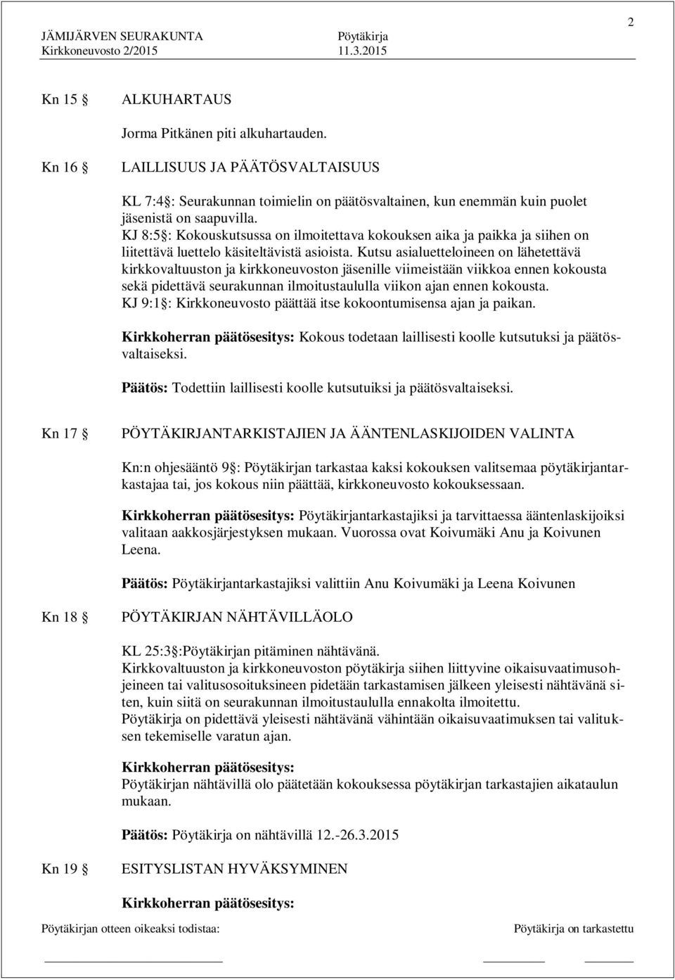 Kutsu asialuetteloineen on lähetettävä kirkkovaltuuston ja kirkkoneuvoston jäsenille viimeistään viikkoa ennen kokousta sekä pidettävä seurakunnan ilmoitustaululla viikon ajan ennen kokousta.