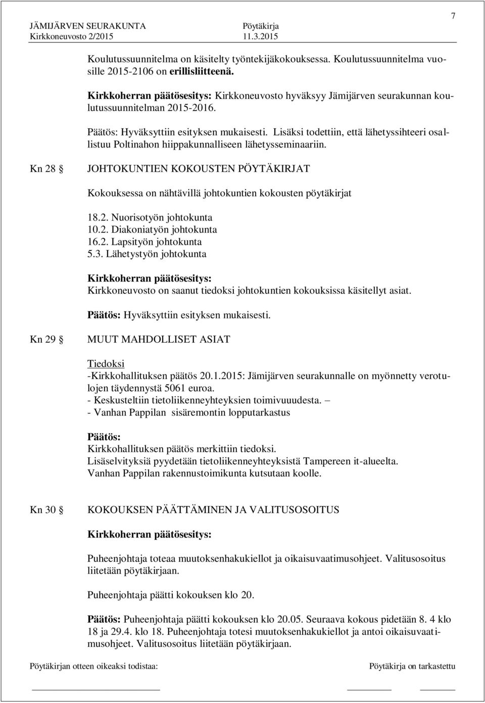 Lisäksi todettiin, että lähetyssihteeri osallistuu Poltinahon hiippakunnalliseen lähetysseminaariin.