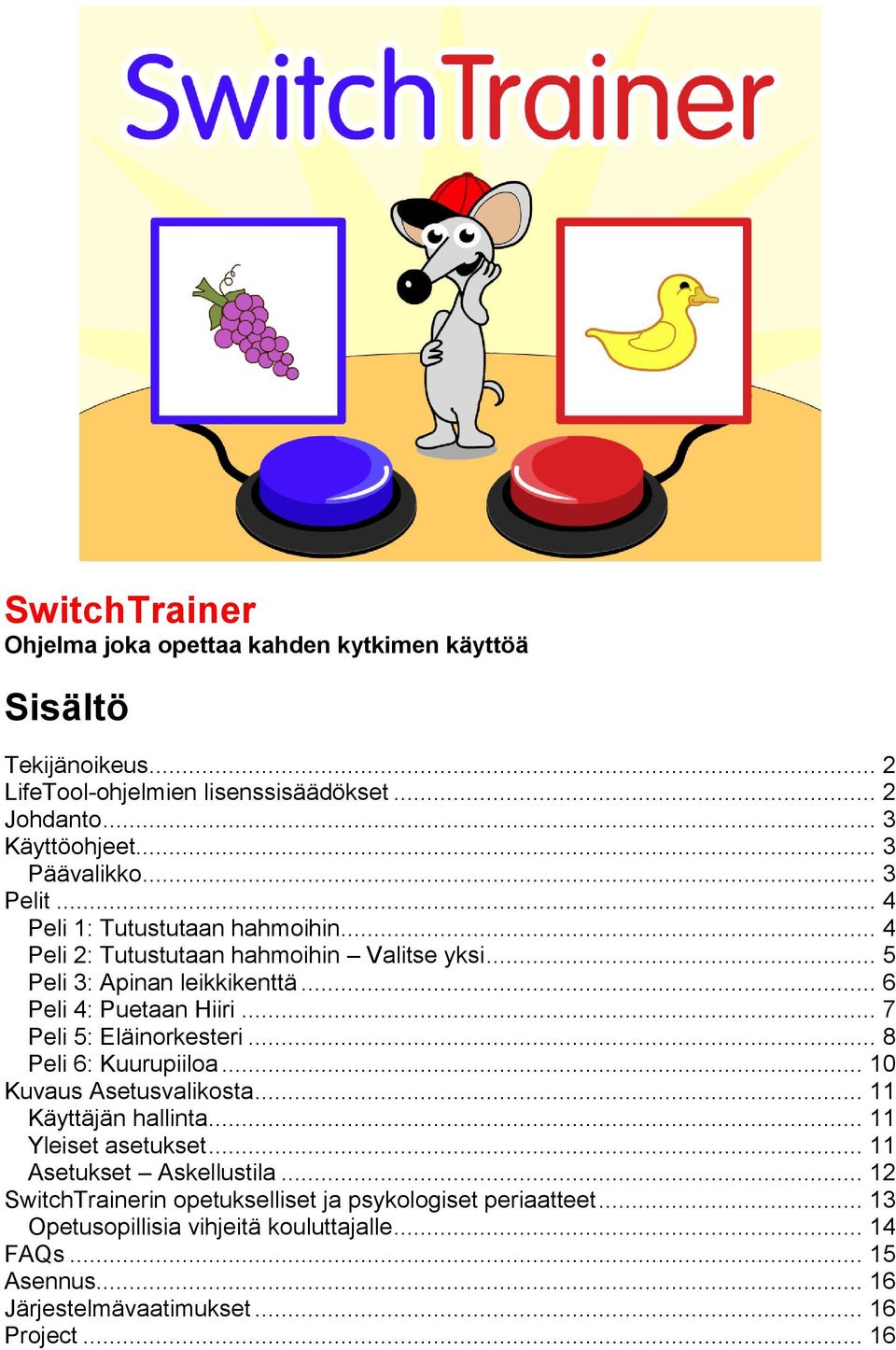 .. 6 Peli 4: Puetaan Hiiri... 7 Peli 5: Eläinorkesteri... 8 Peli 6: Kuurupiiloa... 10 Kuvaus Asetusvalikosta... 11 Käyttäjän hallinta... 11 Yleiset asetukset.