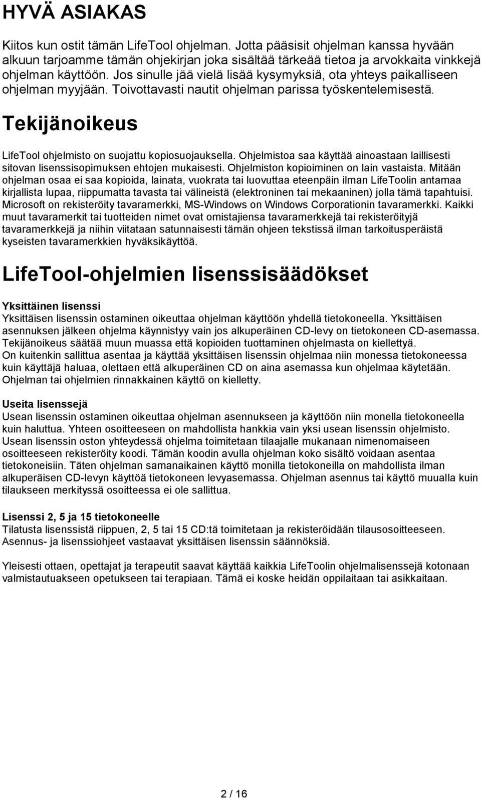 Tekijänoikeus LifeTool ohjelmisto on suojattu kopiosuojauksella. Ohjelmistoa saa käyttää ainoastaan laillisesti sitovan lisenssisopimuksen ehtojen mukaisesti.