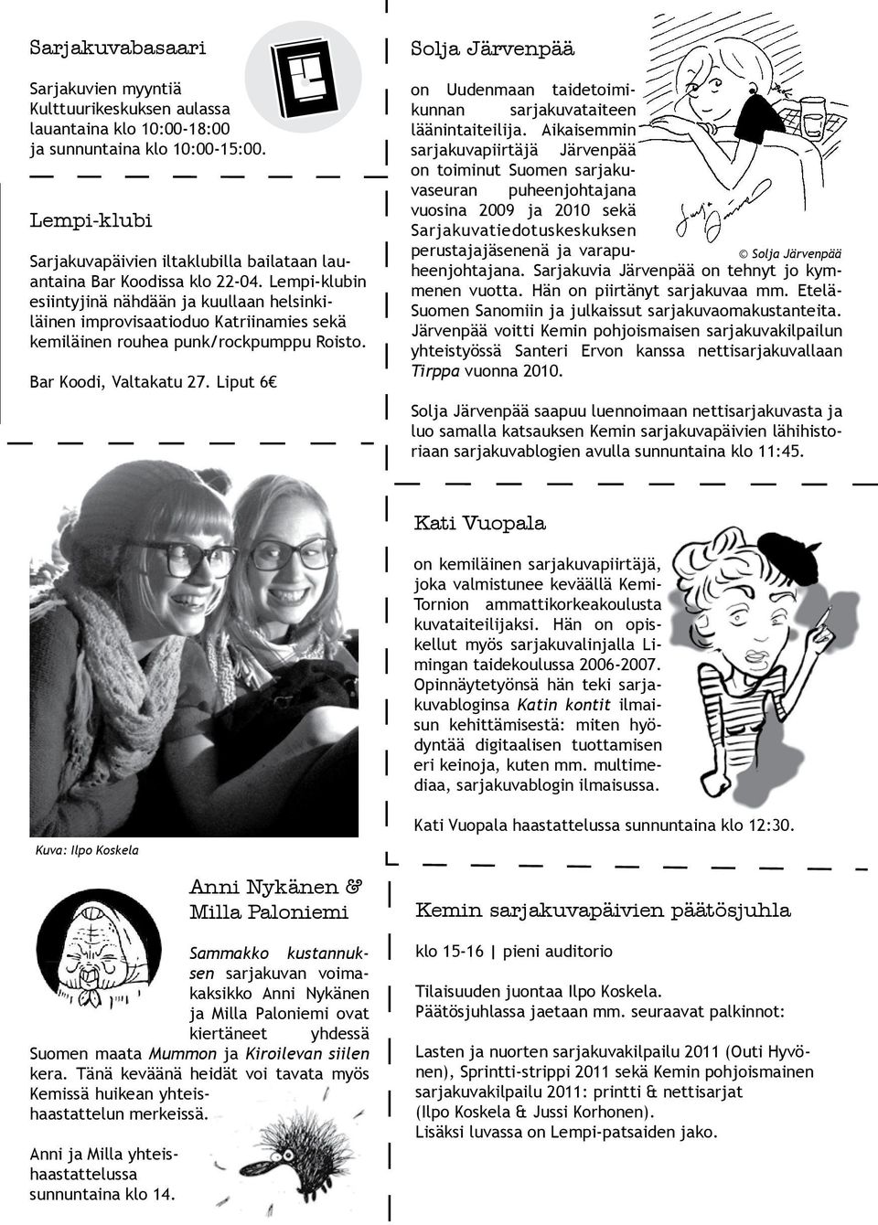 Lempi-klubin esiintyjinä nähdään ja kuullaan helsinkiläinen improvisaatioduo Katriinamies sekä kemiläinen rouhea punk/rockpumppu Roisto. Bar Koodi, Valtakatu 27.