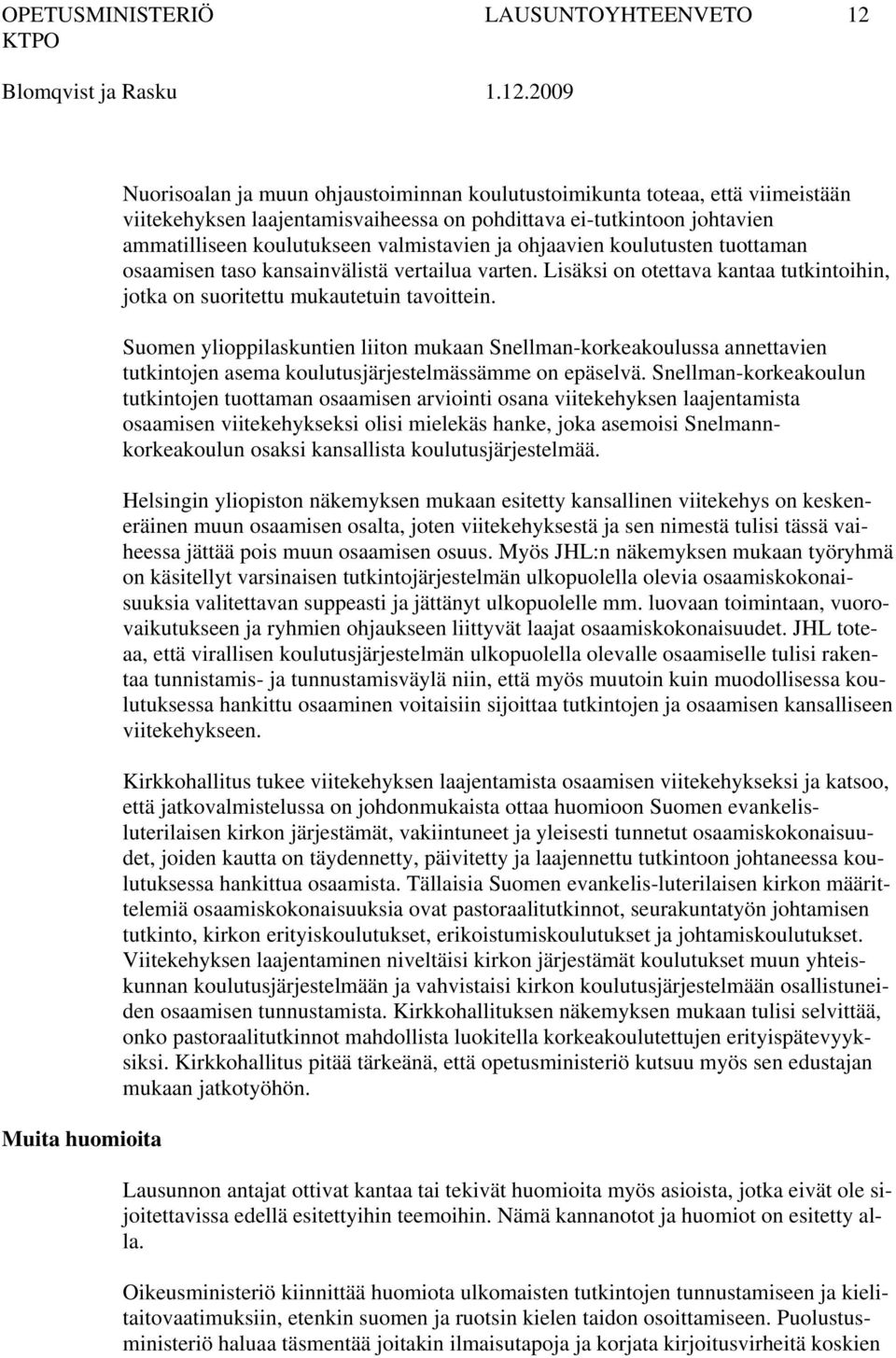 Lisäksi on otettava kantaa tutkintoihin, jotka on suoritettu mukautetuin tavoittein.