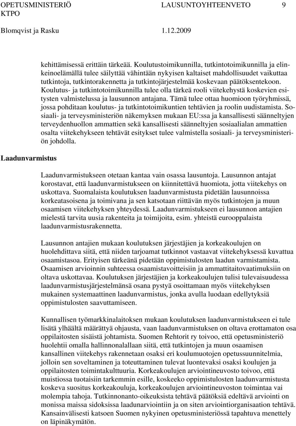 koskevaan päätöksentekoon. Koulutus- ja tutkintotoimikunnilla tulee olla tärkeä rooli viitekehystä koskevien esitysten valmistelussa ja lausunnon antajana.