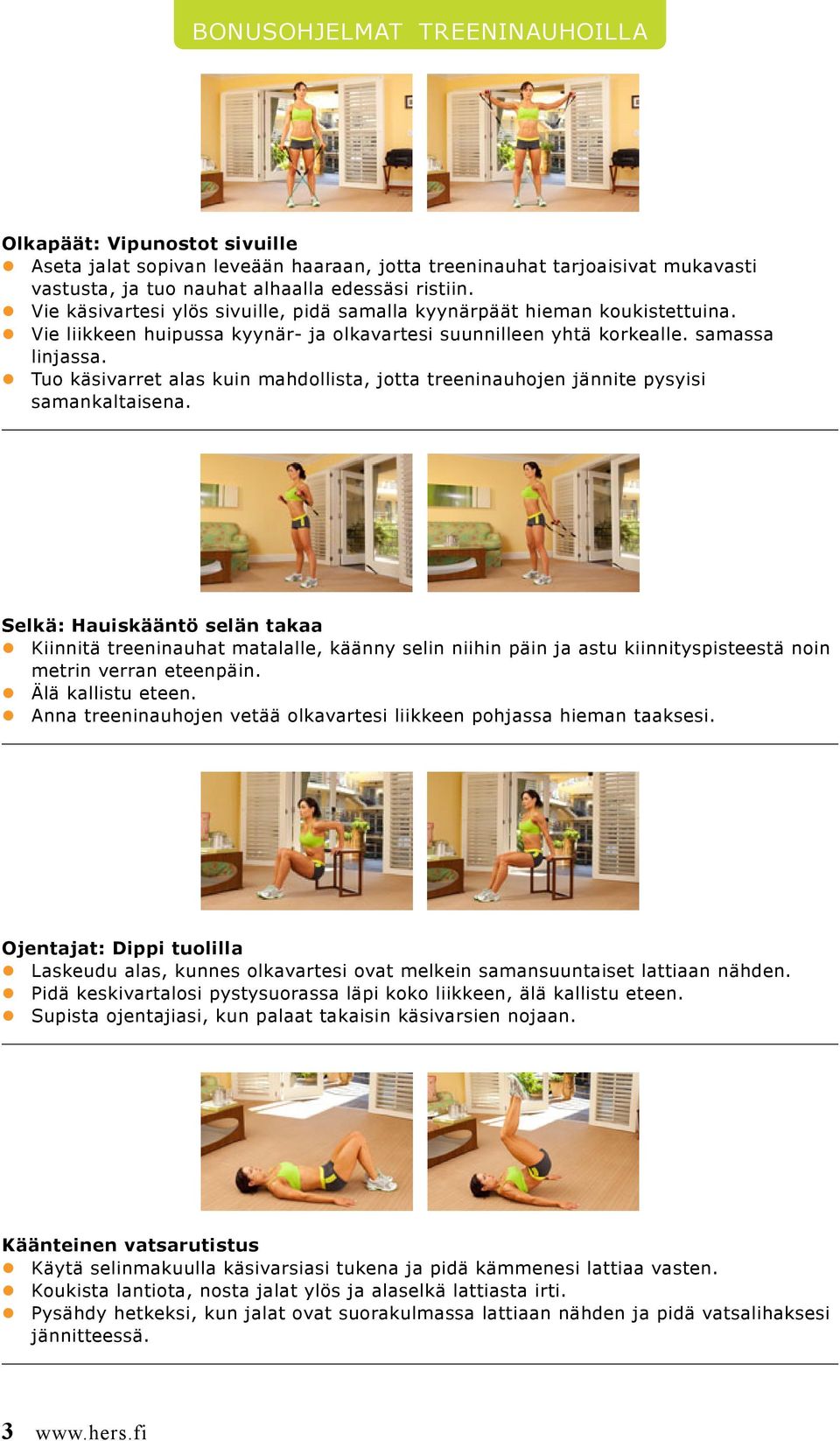 Tuo käsivarret alas kuin mahdollista, jotta treeninauhojen jännite pysyisi samankaltaisena.
